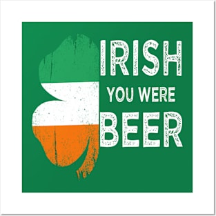 irish you were beer st patricks day Posters and Art